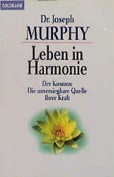 Leben in Harmonie. Der Kosmos. Die unversiegbare Quelle ihrer Kraft