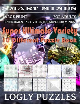 Smart Minds -Variety 10 Different Puzzle Book For Adults: Ultimate Variety Puzzles Large-Print Word Search, Word Maze .Word Spiral ,Word Angles, ... Crossword And Sudoku Easy , Medium And Hard