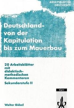 Arbeitsblätter Geschichte. Deutschland - Von der Teilung bis zum Mauerbau. Sekundarstufe II