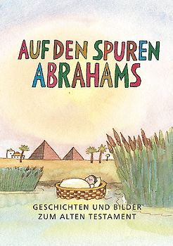 Auf den Spuren Abrahams. Geschichten, Rätsel und Aktionen