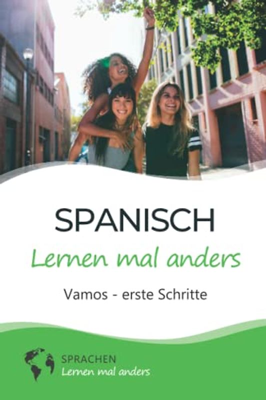 Spanisch lernen mal anders - Vamos - erste Schritte: Spielend einfach Vokabeln, Verben und Grammatik lernen mit Kurzgeschichten und Gedächtnistraining für Anfänger (inkl. Audio)