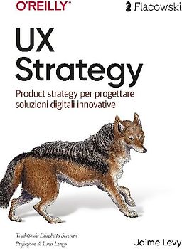 UX Strategy. Product strategy per progettare soluzioni digitali innovative. Ediz. italiana
