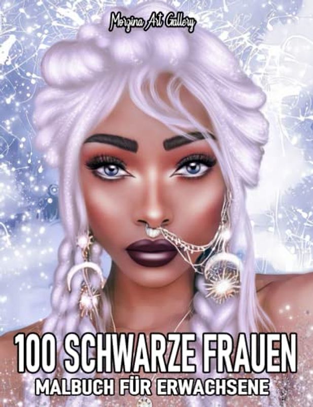 100 schwarze Frauen Malbuch für Erwachsene: 100 schöne Malvorlagen für afrikanische schwarze Frauen mit gemütlichen Szenen.