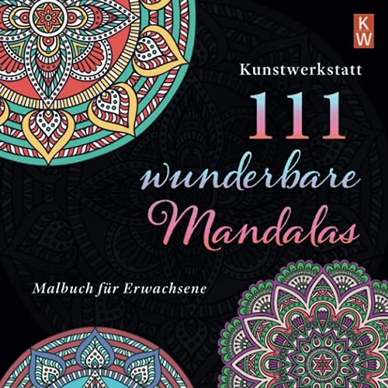 111 wunderbare Mandalas für Erwachsene: Mandala Malbuch für Erwachsene zum Ausmalen. Anti-Stress Beschäftigung für Erwachsene zum Entspannen. 111 hochwertige Mandala für Erwachsene und Kinder