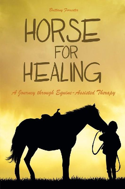 Horses For Healing  A Journey through Equine-Assisted Therapy
