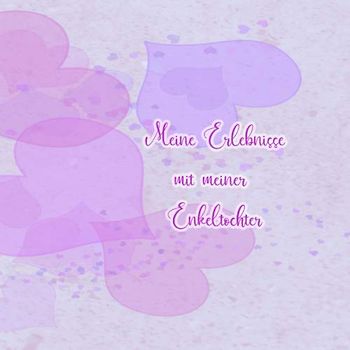 Meine Erlebnisse mit meiner Enkeltochter: Ein Tagebuch für eine frischgebackene Oma - Einschreibbuch