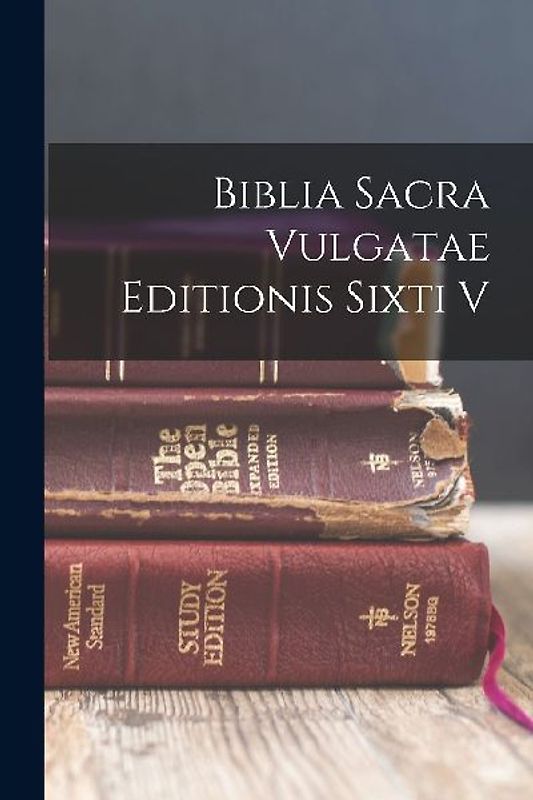 Biblia Sacra Vulgatae Editionis Sixti V