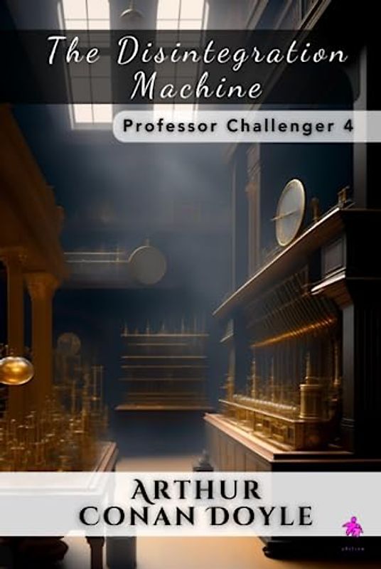 The Disintegration Machine: Professor Challenger 4