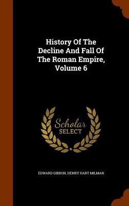 History Of The Decline And Fall Of The Roman Empire, Volume 6