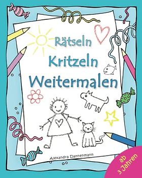 Rätseln, Kritzeln, Weitermalen: Kinder- Malbuch: Rätsel und Lieblingsbilder zum Weitermalen und Ausmalen ab 3 Jahren.