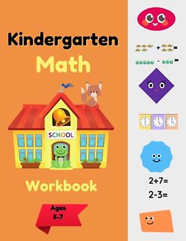 Kindergarten Math Workbook Ages-5-7: Kindergarten and 1st Grade Workbook Age 5-7 | Homeschool Kindergarteners | Addition and Subtraction Activities + Worksheets