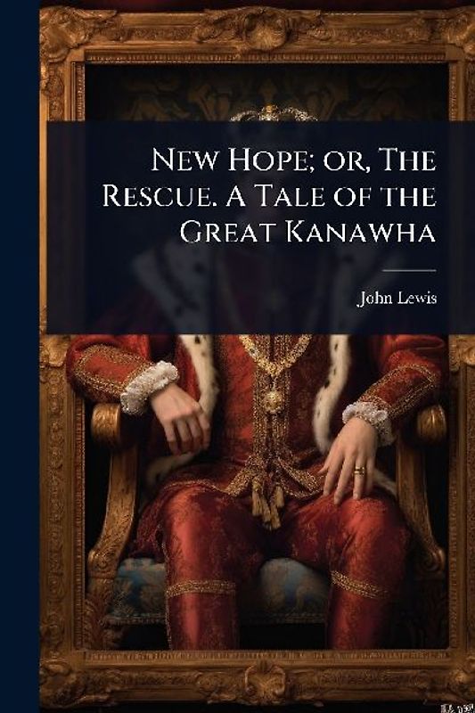 New Hope; or, The Rescue. A Tale of the Great Kanawha