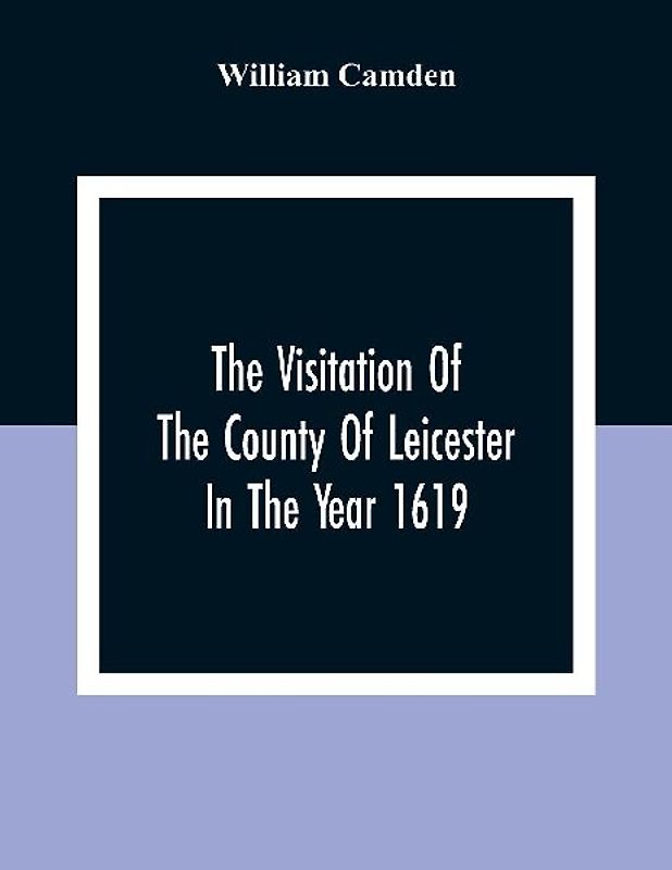 The Visitation Of The County Of Leicester In The Year 1619