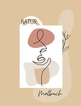 Natur Malbuch: Mehr als 60 Einzigartige Motive für Erwachsene zum Ausmalen, Entspannen, Spielen