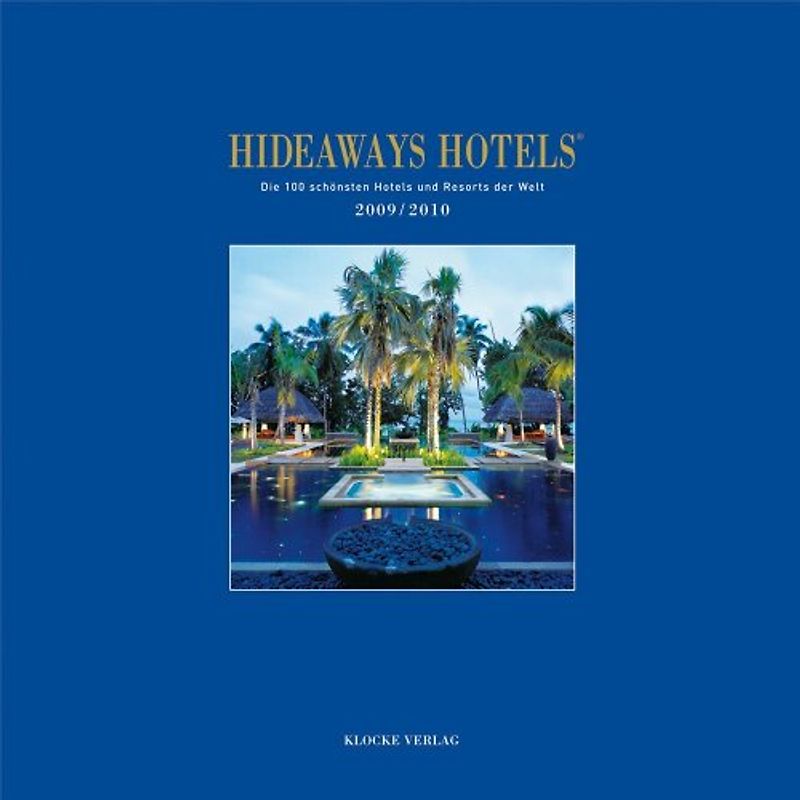 Hideaways Hotels. Die 100 schönsten Hotels und Resorts der Welt / 2009/2010