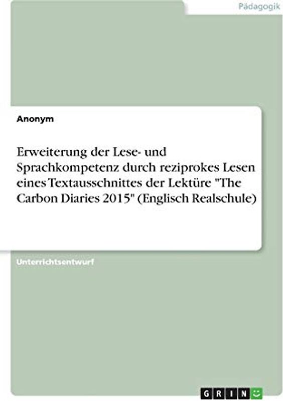 Erweiterung der Lese- und Sprachkompetenz durch reziprokes Lesen eines Textausschnittes der Lektüre "The Carbon Diaries 2015" (Englisch Realschule)