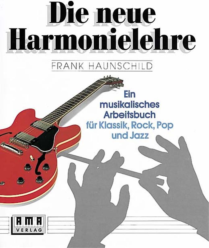 Die neue Harmonielehre. Ein musikalisches Arbeitsbuch für Klassik, Rock, Pop und Jazz