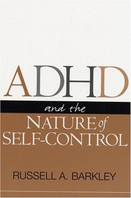 ADHD and the Nature of Self-Control - Russell A. Barkley