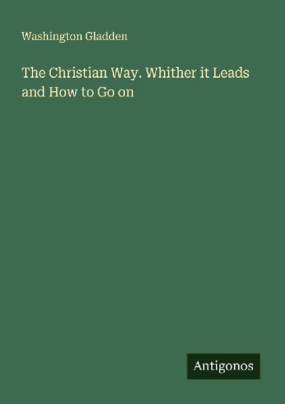 The Christian Way. Whither it Leads and How to Go on