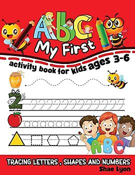 My First ABC: My First ABC : Activity Book for Kids ages 3-6 , Tracing Letters, Shapes and Numbers
