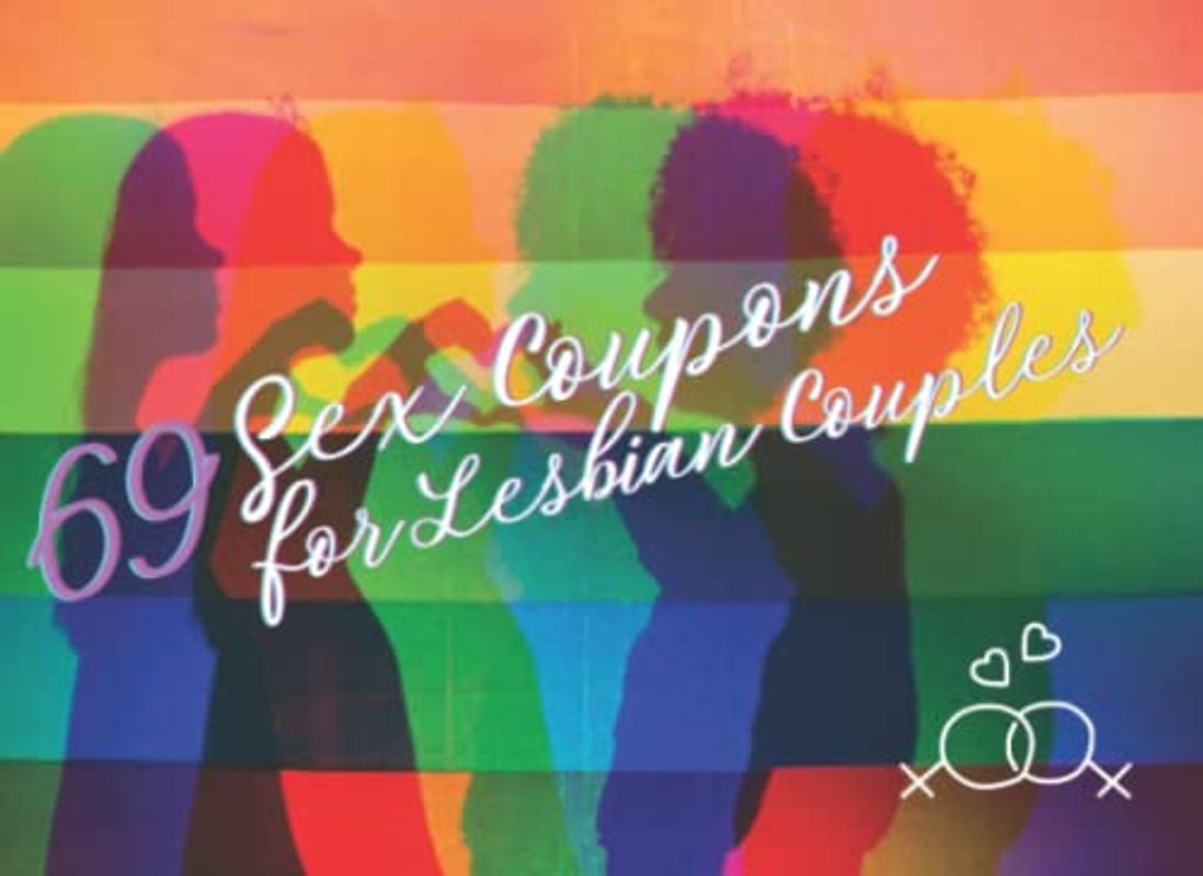 69 Sex Coupons for Lesbian Couples: 69 extraordinary love vouchers for lesbian women who want to give their partner lustful moments (including 9 blank coupons for your own ideas)