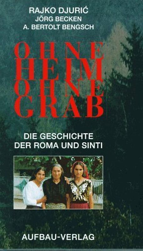 Ohne Heim - Ohne Grab. Die Geschichte der Roma und Sinti