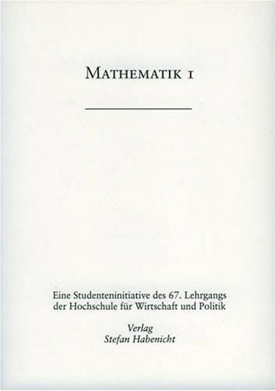 Mathematik I. Eine Studenteninitiative des 67. Lehrgangs der Hochschule für Wirtschaft und Politik