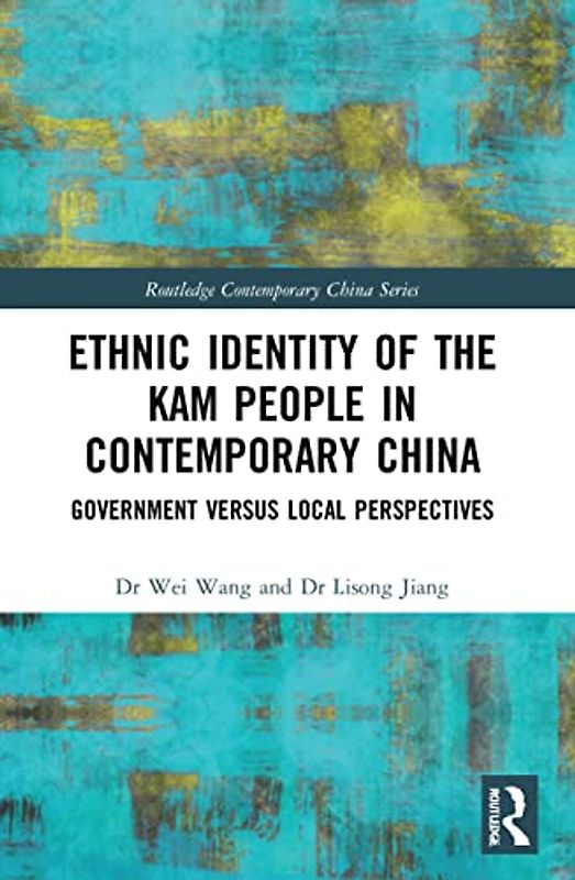 Ethnic Identity of the Kam People in Contemporary China: Government Versus Local Perspectives (Routledge Contemporary China)