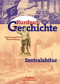 Kursbuch Geschichte - Bisherige Ausgabe - Berlin und Brandenburg / Zentralabitur Brandenburg
