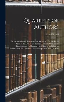Quarrels of Authors: Parker and Marvell. D'avenant and a Club of Wits. the Paper Wars of the Civil Wars. Political Criticism On Literary Co