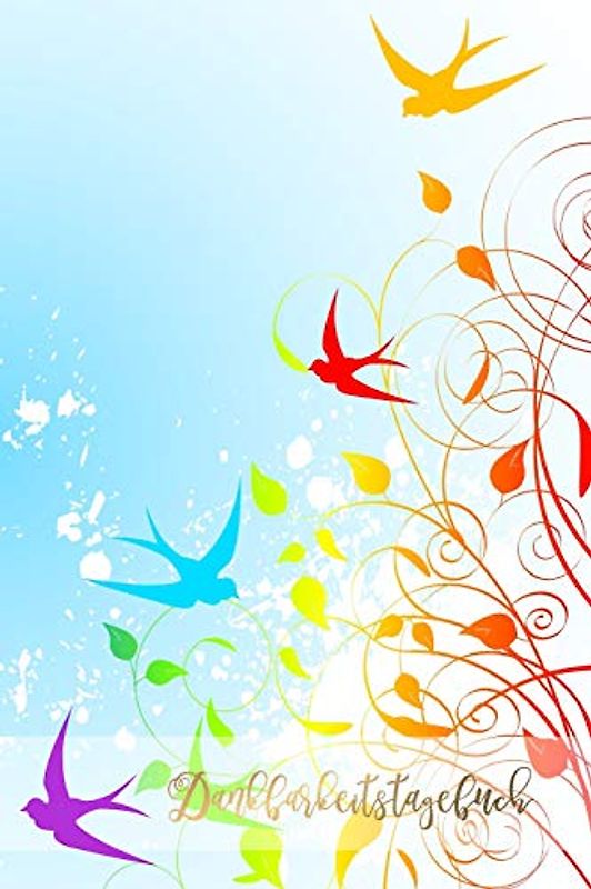 Dankbarkeitstagebuch: Schreib Dich glücklich! Ein Dankbarkeitsjournal und Eintragbuch für mehr Zufriedenheit, Glück, Erfolg und Gesundheit im Leben | Motiv: Spring