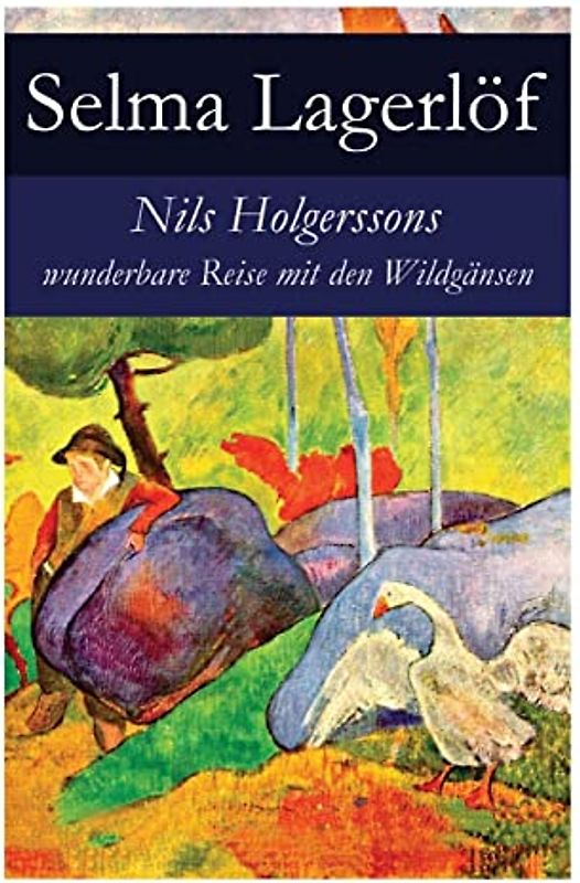 Nils Holgerssons wunderbare Reise mit den Wildgänsen: Erster & Zweiter Teil in einem Band. Auch bekannt als: Die wunderbare Reise des kleinen Nils Holgersson mit den Wildgänsen