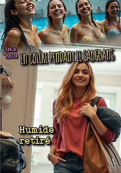 En Colère Pendant Le Gangbang / En Colère Pendant Le Gangbang: Humide retiré