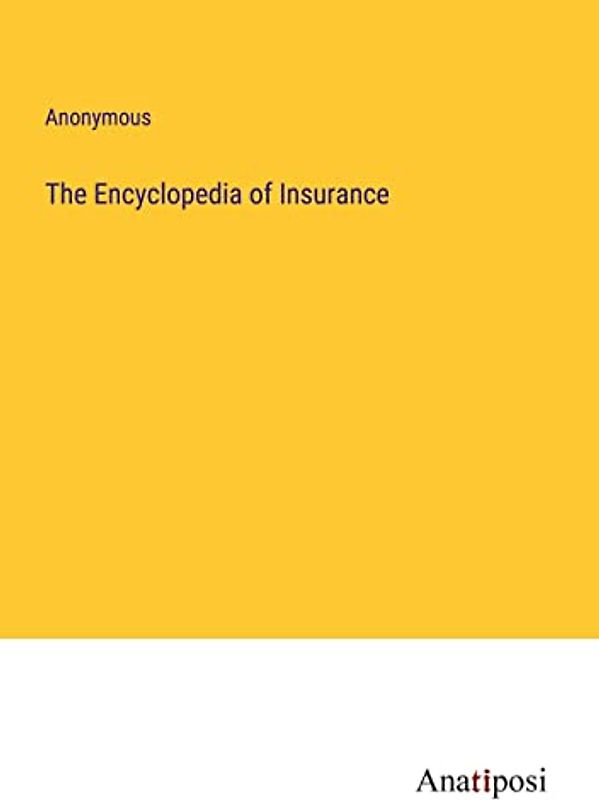 The Encyclopedia of Insurance