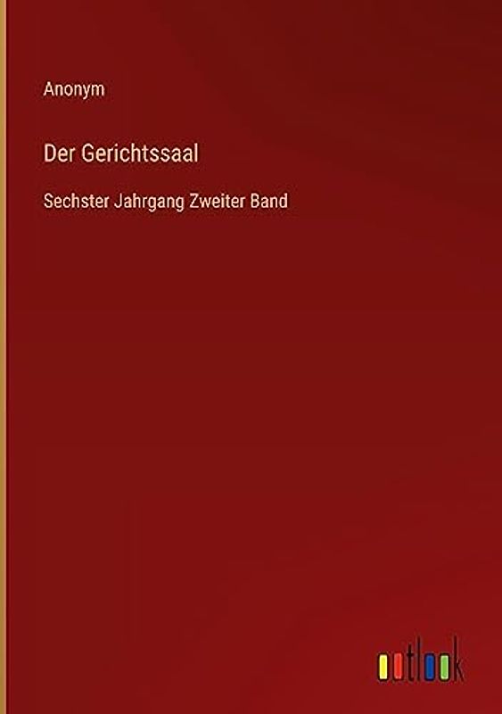 Der Gerichtssaal: Sechster Jahrgang Zweiter Band