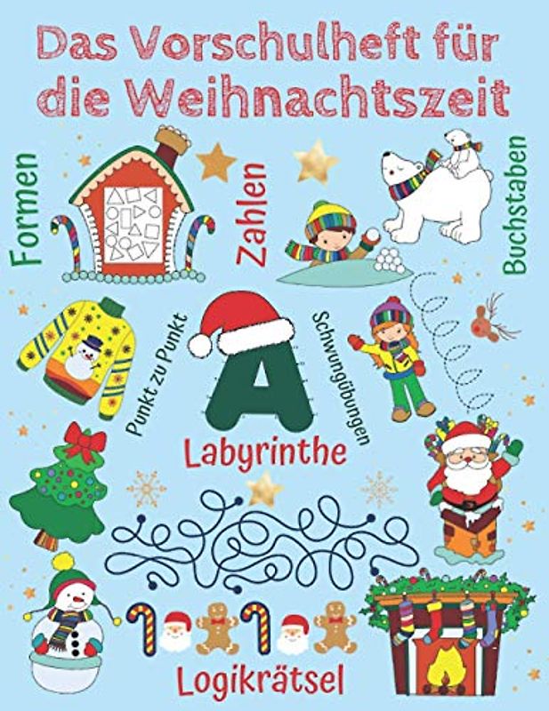 Das Vorschulheft für die Weihnachtszeit - Konzentrationstraining für Kinder: Weihnachtsrätsel mit Zahlen und Buchstaben, Labyrinthe, Fehlersuchbilder, Schwungübungen, Punkt zu Punkt, Logikrätsel