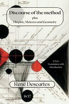 Discourse on Method: to lead one's reason well and to seek the truth in sciences