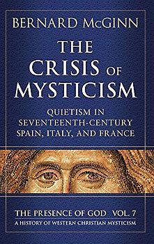 The Crisis of Mysticism: Quietism in Seventeenth-Century Spain, Italy, and France (Presence of God)