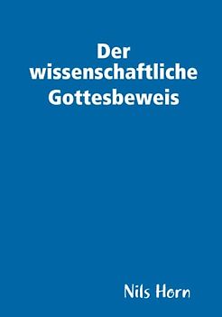 Der wissenschaftliche Gottesbeweis - Horn, Nils