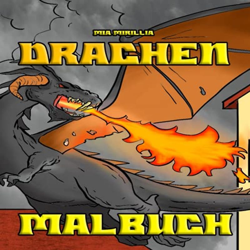 Drachen Malbuch: Das feurige Ausmalbuch für Erwachsene und Kinder ab 6 Jahren