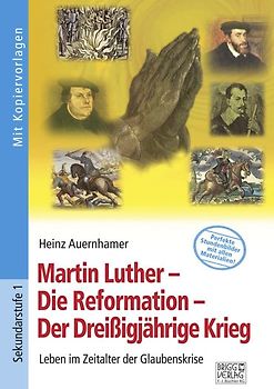 Martin Luther – Die Reformation – Der Dreißigjährige Krieg