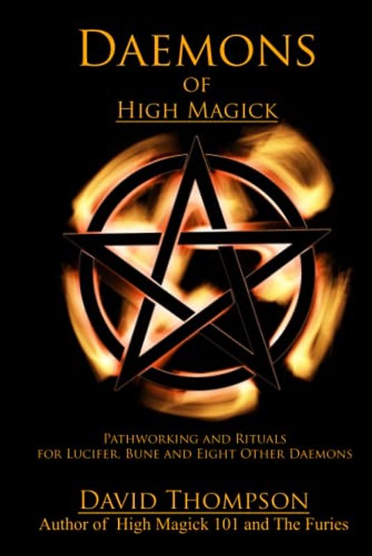 Daemons of High Magick: Pathworking and Rituals for Lucifer, Bune and Eight Other Daemons (High Magick Studies)