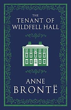 The Tenant of Wildfell Hall: Anne Brontë (Evergreens)