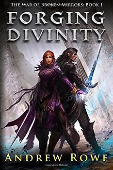 Forging Divinity (The War of Broken Mirrors) - Rowe, Andrew