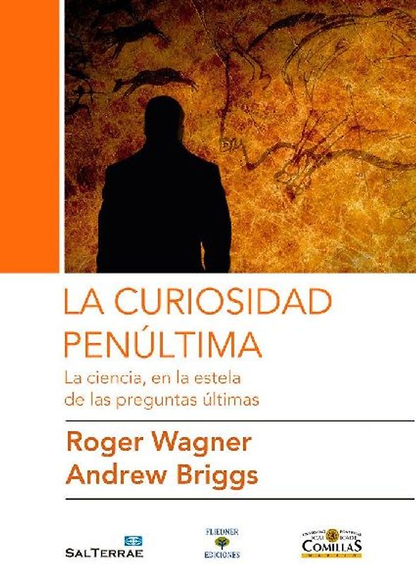 La curiosidad penúltima : la ciencia, en la estela de las preguntas últimas