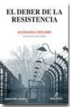 El deber de la resistencia : Alemania, 1933-1945