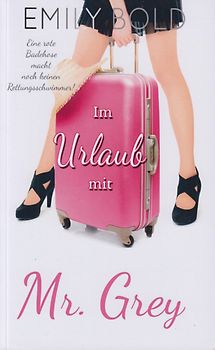 Im Urlaub mit Mr. Grey - Eine rote Badehose macht noch keinen Rettungsschwimmer! - Emily Bold [Taschenbuch]