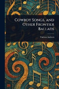 Cowboy Songs, and Other Frontier Ballads