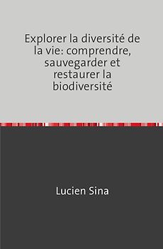 Explorer la diversité de la vie: comprendre, sauvegarder et restaurer la biodiversité