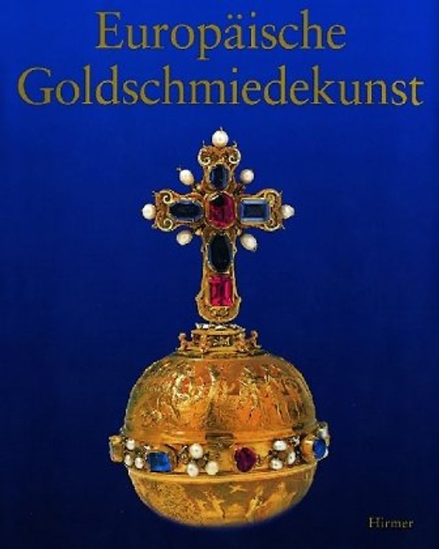 Studien zur europäischen Goldschmiedekunst des 14. bis 20. Jahrhunderts